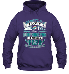 NFL The Only Thing I Love More Than Being A Miami Dolphins Fan Is Being A Papa Football Hooded Sweatshirt Hooded Sweatshirt - belovedtshirt
