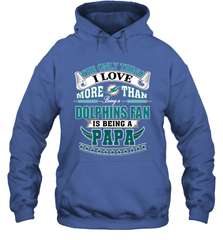 NFL The Only Thing I Love More Than Being A Miami Dolphins Fan Is Being A Papa Football Hooded Sweatshirt Hooded Sweatshirt - belovedtshirt