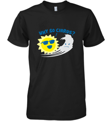 Weather Why So Cirrus Serious Cloud Funny Men's Premium T-Shirt Men's Premium T-Shirt - belovedtshirt