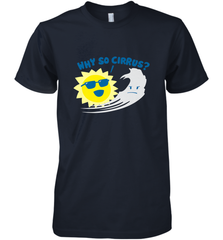 Weather Why So Cirrus Serious Cloud Funny Men's Premium T-Shirt Men's Premium T-Shirt - belovedtshirt