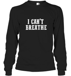 I can't breathe Long Sleeve T-Shirt