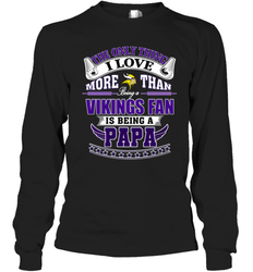 NFL The Only Thing I Love More Than Being A Minnesota Vikings Fan Is Being A Papa Football Long Sleeve T-Shirt