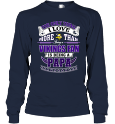 NFL The Only Thing I Love More Than Being A Minnesota Vikings Fan Is Being A Papa Football Long Sleeve T-Shirt
