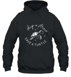 Skip A Straw Save A Turtle Shirt Save The Turtles Hooded Sweatshirt