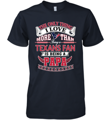 NFL The Only Thing I Love More Than Being A Houston Texans Fan Is Being A Papa Football Men's Premium T-Shirt Men's Premium T-Shirt - belovedtshirt