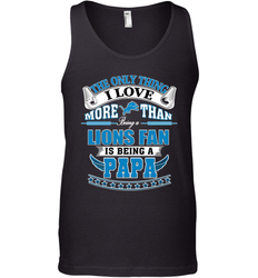 NFL The Only Thing I Love More Than Being A Detroit Lions Fan Is Being A Papa Football Men's Tank Top