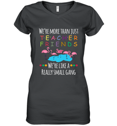 We're More Than Teacher Friends Like A Really Small Gang Women's V-Neck T-Shirt