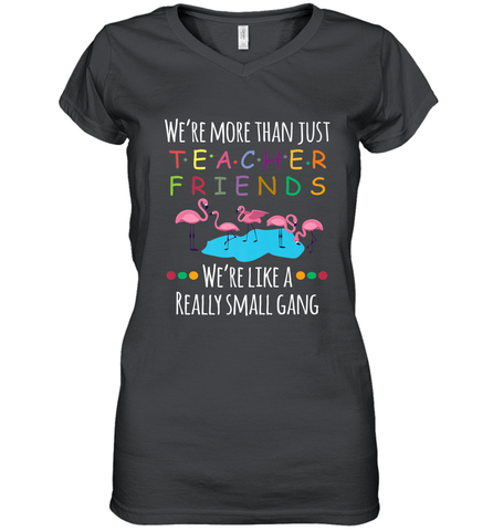 We're More Than Teacher Friends Like A Really Small Gang Women's V-Neck T-Shirt Women's V-Neck T-Shirt / Black / S Women's V-Neck T-Shirt - belovedtshirt