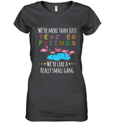 We're More Than Teacher Friends Like A Really Small Gang Women's V-Neck T-Shirt Women's V-Neck T-Shirt - belovedtshirt