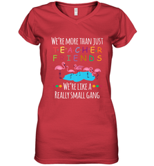We're More Than Teacher Friends Like A Really Small Gang Women's V-Neck T-Shirt Women's V-Neck T-Shirt - belovedtshirt