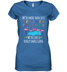 We're More Than Teacher Friends Like A Really Small Gang Women's V-Neck T-Shirt Women's V-Neck T-Shirt - belovedtshirt