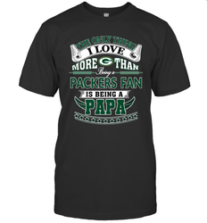 NFL The Only Thing I Love More Than Being A Green Bay Packers Fan Is Being A Papa Football Men's T-Shirt