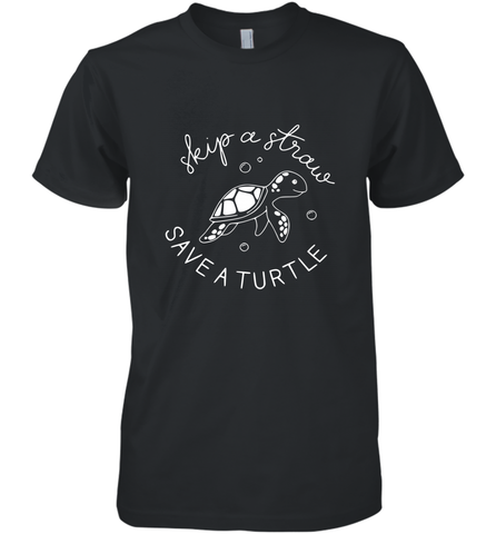 Skip A Straw Save A Turtle Shirt Save The Turtles Men's Premium T-Shirt Men's Premium T-Shirt / Black / XS Men's Premium T-Shirt - belovedtshirt