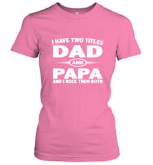 Funny Fathers Day Gift  I Have Two Titles Dad And Papa Women's T-Shirt Women's T-Shirt - belovedtshirt