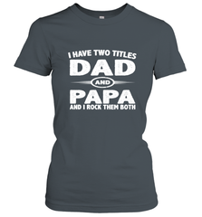 Funny Fathers Day Gift  I Have Two Titles Dad And Papa Women's T-Shirt Women's T-Shirt - belovedtshirt