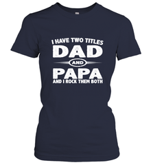 Funny Fathers Day Gift  I Have Two Titles Dad And Papa Women's T-Shirt Women's T-Shirt - belovedtshirt