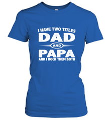 Funny Fathers Day Gift  I Have Two Titles Dad And Papa Women's T-Shirt Women's T-Shirt - belovedtshirt