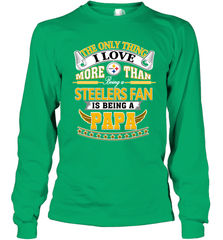 NFL The Only Thing I Love More Than Being A Pittsburgh Steelers Fan Is Being A Papa Football Long Sleeve T-Shirt Long Sleeve T-Shirt - belovedtshirt