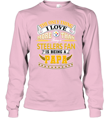 NFL The Only Thing I Love More Than Being A Pittsburgh Steelers Fan Is Being A Papa Football Long Sleeve T-Shirt Long Sleeve T-Shirt - belovedtshirt