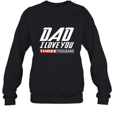 I Love You Dad 3000 Papa Three Tsnd Father's day Gift Crewneck Sweatshirt Crewneck Sweatshirt - belovedtshirt