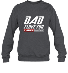 I Love You Dad 3000 Papa Three Tsnd Father's day Gift Crewneck Sweatshirt Crewneck Sweatshirt - belovedtshirt