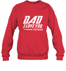 I Love You Dad 3000 Papa Three Tsnd Father's day Gift Crewneck Sweatshirt Crewneck Sweatshirt - belovedtshirt
