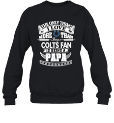 NFL The Only Thing I Love More Than Being A Indianapolis Colts Fan Is Being A Papa Football Crewneck Sweatshirt
