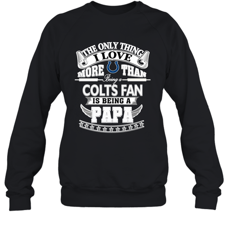 NFL The Only Thing I Love More Than Being A Indianapolis Colts Fan Is Being A Papa Football Crewneck Sweatshirt Crewneck Sweatshirt / Black / S Crewneck Sweatshirt - belovedtshirt