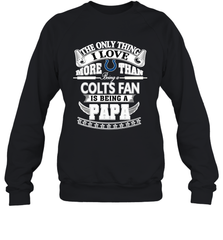 NFL The Only Thing I Love More Than Being A Indianapolis Colts Fan Is Being A Papa Football Crewneck Sweatshirt Crewneck Sweatshirt - belovedtshirt