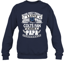 NFL The Only Thing I Love More Than Being A Indianapolis Colts Fan Is Being A Papa Football Crewneck Sweatshirt Crewneck Sweatshirt - belovedtshirt