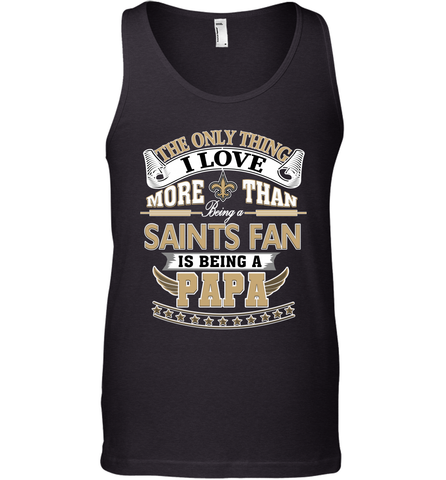 NFL The Only Thing I Love More Than Being A New Orleans Saints Fan Is Being A Papa Football Men's Tank Top Men's Tank Top / Black / XS Men's Tank Top - belovedtshirt
