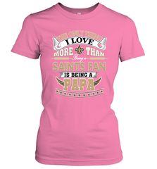 NFL The Only Thing I Love More Than Being A New Orleans Saints Fan Is Being A Papa Football Women's T-Shirt Women's T-Shirt - belovedtshirt