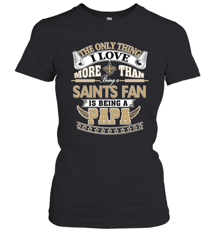NFL The Only Thing I Love More Than Being A New Orleans Saints Fan Is Being A Papa Football Women's T-Shirt Women's T-Shirt / Black / XS Women's T-Shirt - belovedtshirt