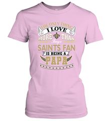 NFL The Only Thing I Love More Than Being A New Orleans Saints Fan Is Being A Papa Football Women's T-Shirt Women's T-Shirt - belovedtshirt