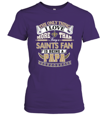 NFL The Only Thing I Love More Than Being A New Orleans Saints Fan Is Being A Papa Football Women's T-Shirt Women's T-Shirt - belovedtshirt