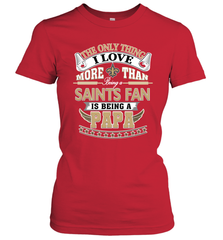 NFL The Only Thing I Love More Than Being A New Orleans Saints Fan Is Being A Papa Football Women's T-Shirt Women's T-Shirt - belovedtshirt