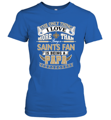 NFL The Only Thing I Love More Than Being A New Orleans Saints Fan Is Being A Papa Football Women's T-Shirt Women's T-Shirt - belovedtshirt