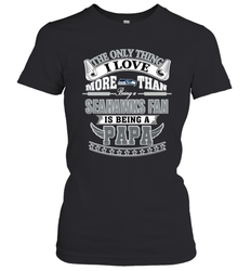 NFL The Only Thing I Love More Than Being A Seattle Seahawks Fan Is Being A Papa Football Women's T-Shirt