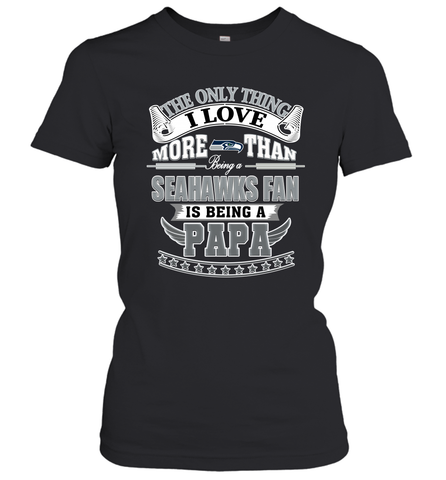 NFL The Only Thing I Love More Than Being A Seattle Seahawks Fan Is Being A Papa Football Women's T-Shirt Women's T-Shirt / Black / XS Women's T-Shirt - belovedtshirt
