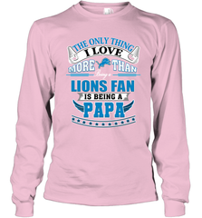 NFL The Only Thing I Love More Than Being A Detroit Lions Fan Is Being A Papa Football Long Sleeve T-Shirt Long Sleeve T-Shirt - belovedtshirt