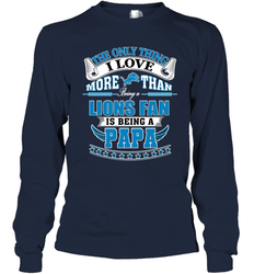 NFL The Only Thing I Love More Than Being A Detroit Lions Fan Is Being A Papa Football Long Sleeve T-Shirt