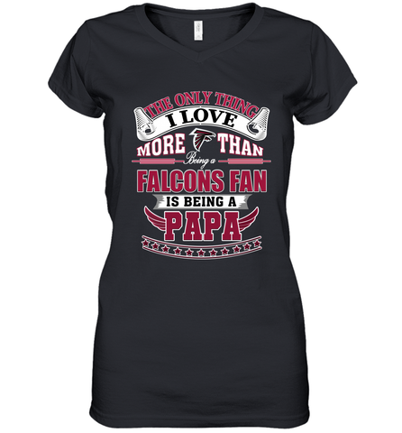 NFL The Only Thing I Love More Than Being A Atlanta Falcons Fan Is Being A Papa Football Women's V-Neck T-Shirt Women's V-Neck T-Shirt / Black / S Women's V-Neck T-Shirt - belovedtshirt