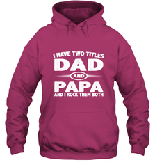 Funny Fathers Day Gift  I Have Two Titles Dad And Papa Hooded Sweatshirt Hooded Sweatshirt - belovedtshirt