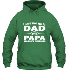 Funny Fathers Day Gift  I Have Two Titles Dad And Papa Hooded Sweatshirt Hooded Sweatshirt - belovedtshirt