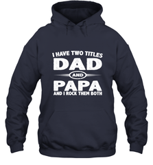 Funny Fathers Day Gift  I Have Two Titles Dad And Papa Hooded Sweatshirt Hooded Sweatshirt - belovedtshirt