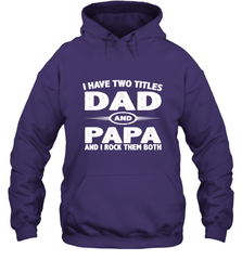 Funny Fathers Day Gift  I Have Two Titles Dad And Papa Hooded Sweatshirt Hooded Sweatshirt - belovedtshirt