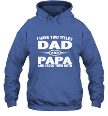 Funny Fathers Day Gift  I Have Two Titles Dad And Papa Hooded Sweatshirt Hooded Sweatshirt - belovedtshirt