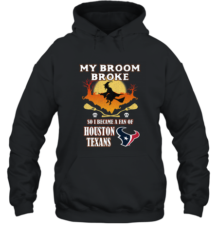 Broom Broke So I Became A Fan of Houston Texans  NFL Halloween Costume Hooded Sweatshirt Hooded Sweatshirt / Black / S Hooded Sweatshirt - belovedtshirt