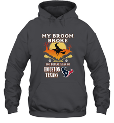 Broom Broke So I Became A Fan of Houston Texans  NFL Halloween Costume Hooded Sweatshirt Hooded Sweatshirt - belovedtshirt