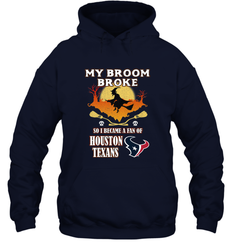 Broom Broke So I Became A Fan of Houston Texans  NFL Halloween Costume Hooded Sweatshirt